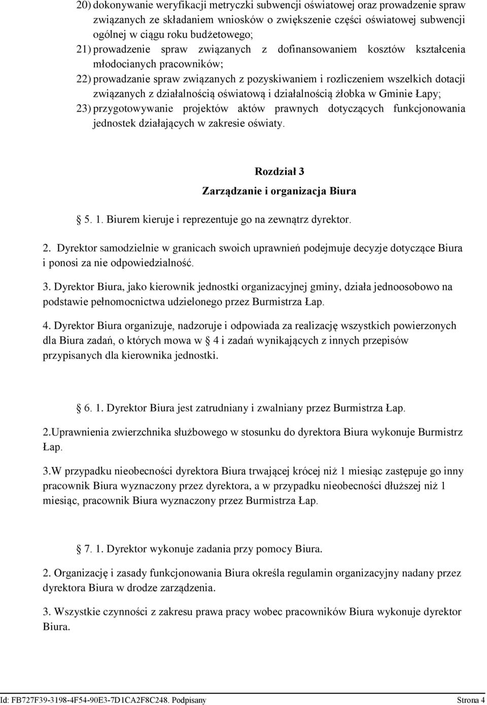 działalnością oświatową i działalnością żłobka w Gminie Łapy; 23) przygotowywanie projektów aktów prawnych dotyczących funkcjonowania jednostek działających w zakresie oświaty.