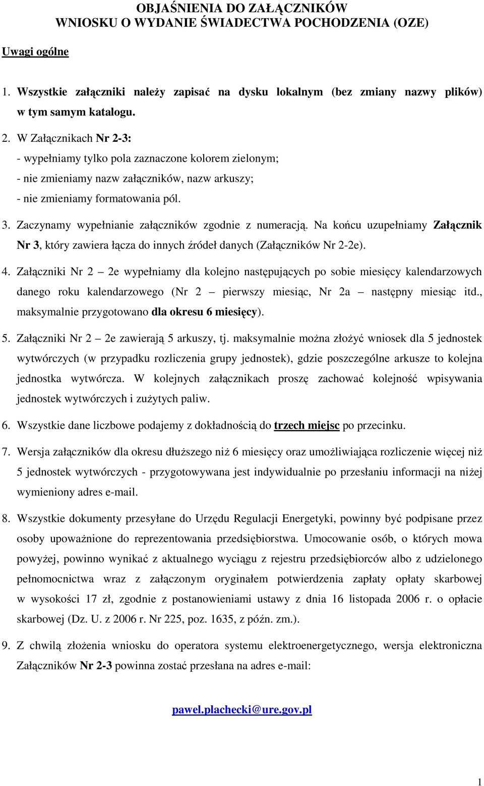 Zaczynamy wypełnianie załączników zgodnie z numeracją. Na końcu uzupełniamy Załącznik Nr 3, który zawiera łącza do innych źródeł danych (Załączników Nr 2-2e). 4.