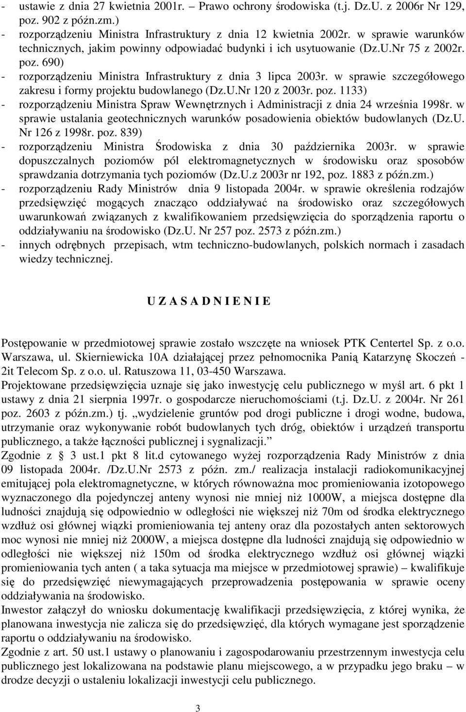 w sprawie szczegółowego zakresu i formy projektu budowlanego (Dz.U.Nr 120 z 2003r. poz. 1133) - rozporządzeniu Ministra Spraw Wewnętrznych i Administracji z dnia 24 września 1998r.