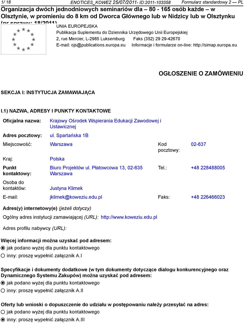1) NAZWA, ADRESY I PUNKTY KONTAKTOWE Oficjalna nazwa: Adres pocztowy: Krajowy Ośrodek Wspierania Edukacji Zawodowej i Ustawicznej ul.