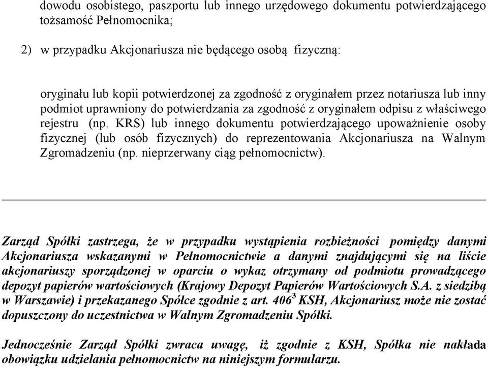 KRS) lub innego dokumentu potwierdzającego upoważnienie osoby fizycznej (lub osób fizycznych) do reprezentowania Akcjonariusza na Walnym Zgromadzeniu (np. nieprzerwany ciąg pełnomocnictw).