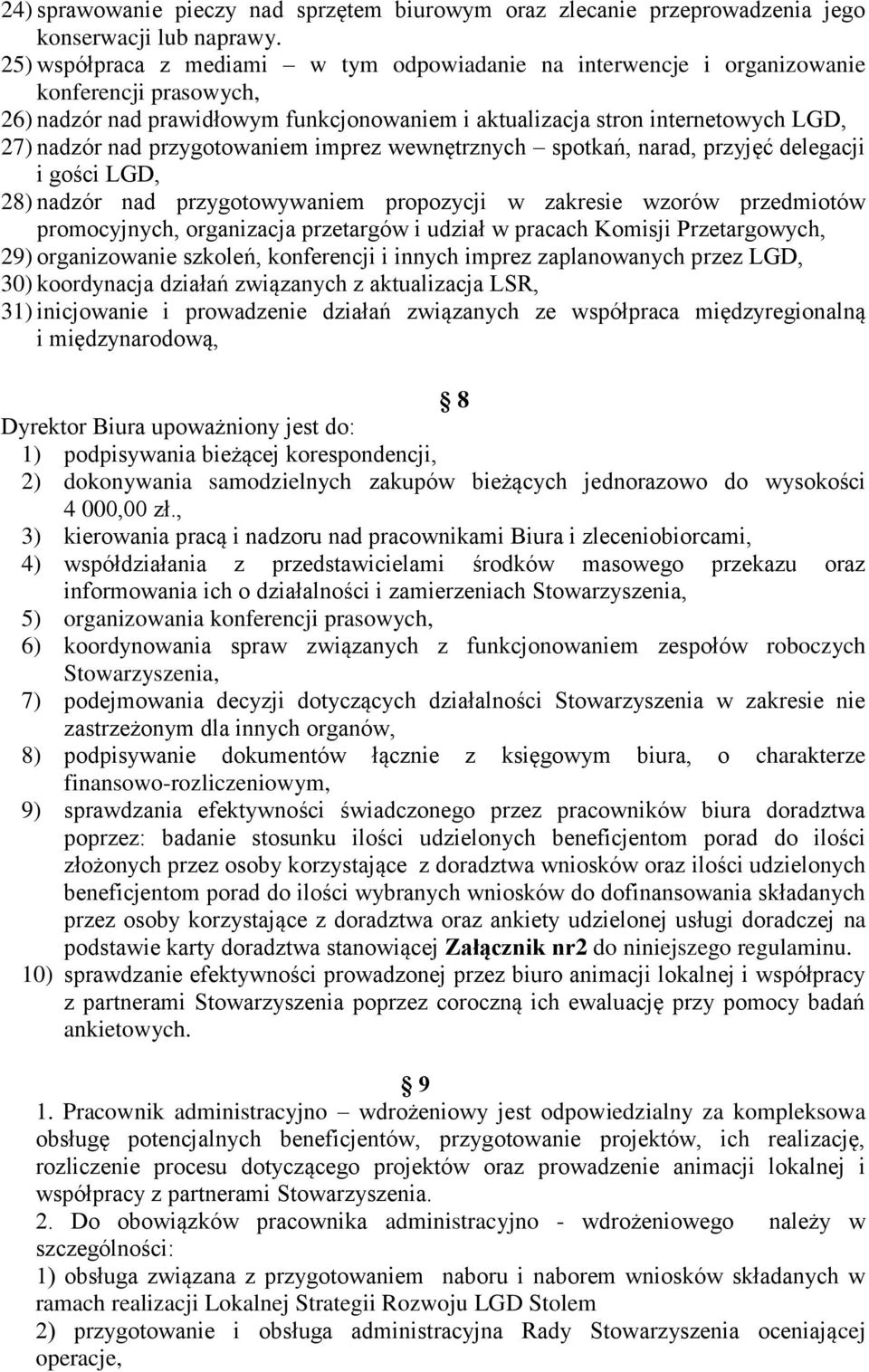 przygotowaniem imprez wewnętrznych spotkań, narad, przyjęć delegacji i gości LGD, 28) nadzór nad przygotowywaniem propozycji w zakresie wzorów przedmiotów promocyjnych, organizacja przetargów i