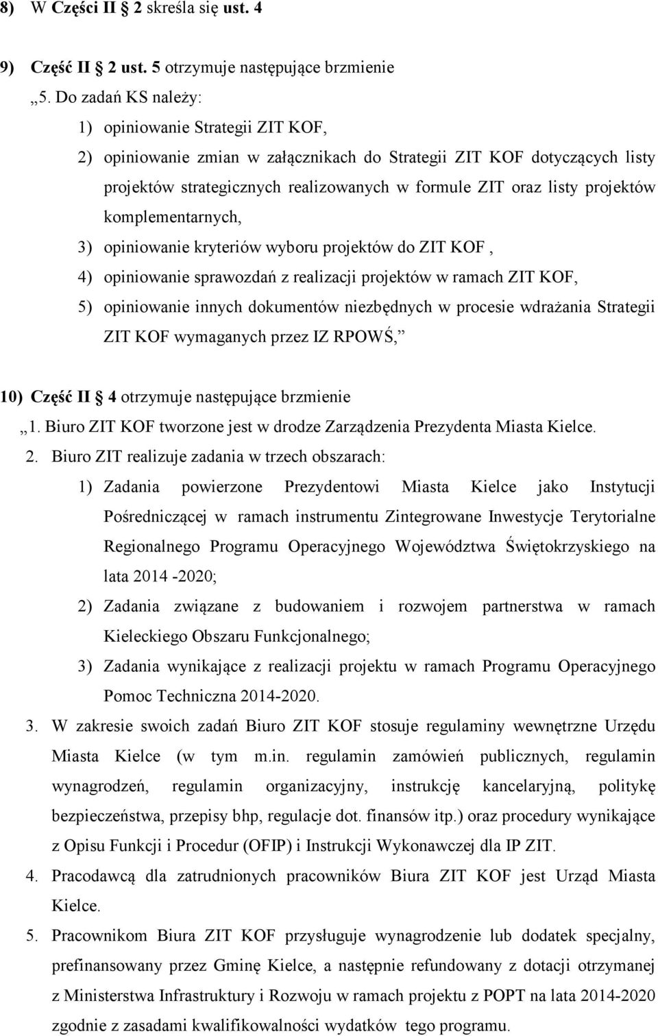 projektów komplementarnych, 3) opiniowanie kryteriów wyboru projektów do ZIT KOF, 4) opiniowanie sprawozdań z realizacji projektów w ramach ZIT KOF, 5) opiniowanie innych dokumentów niezbędnych w