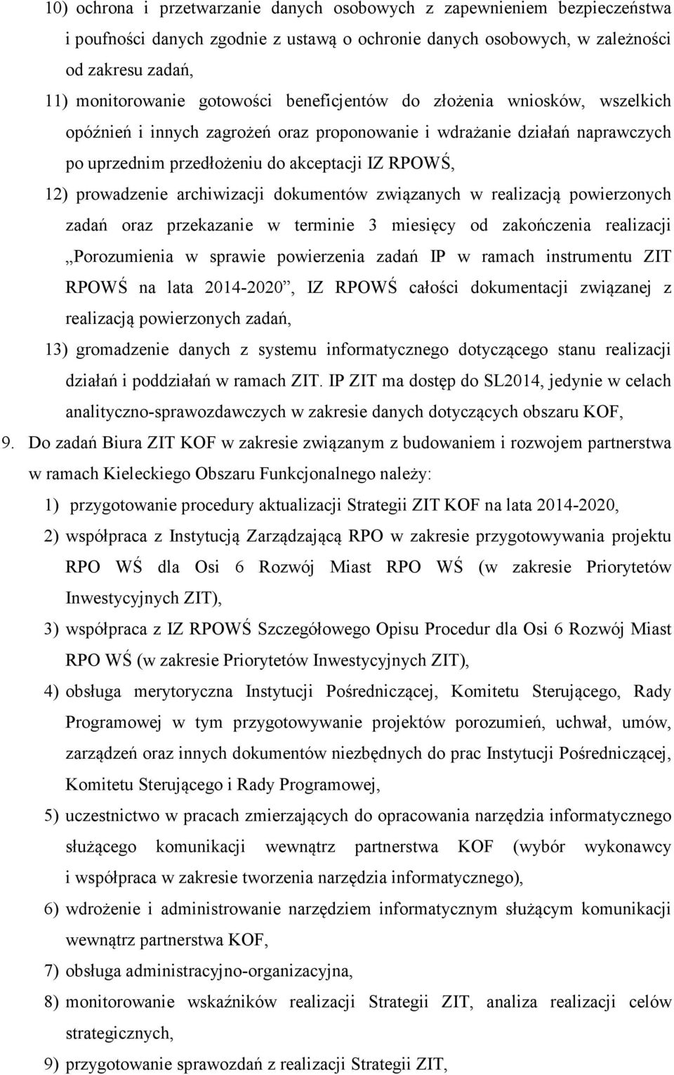 archiwizacji dokumentów związanych w realizacją powierzonych zadań oraz przekazanie w terminie 3 miesięcy od zakończenia realizacji Porozumienia w sprawie powierzenia zadań IP w ramach instrumentu