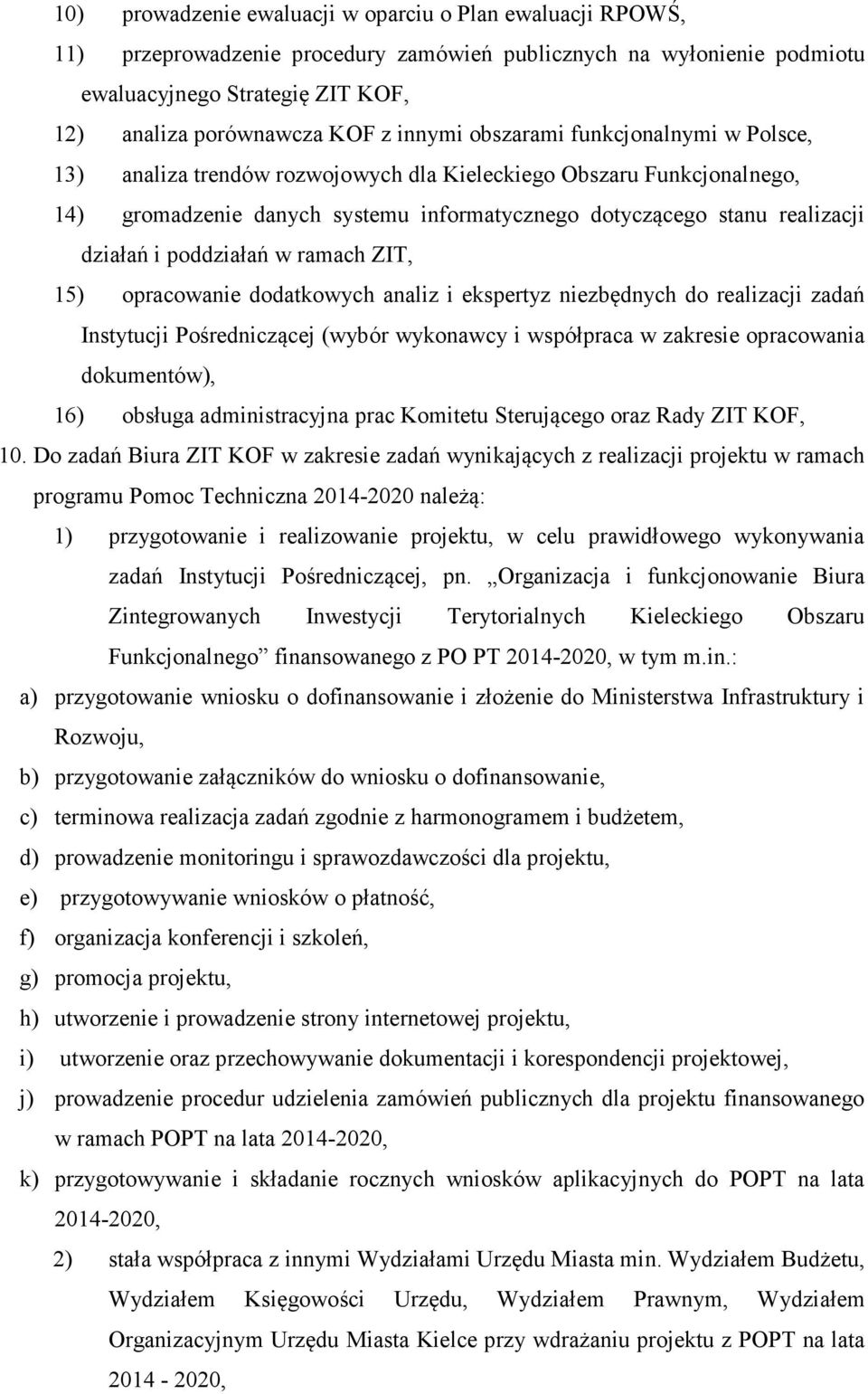 poddziałań w ramach ZIT, 15) opracowanie dodatkowych analiz i ekspertyz niezbędnych do realizacji zadań Instytucji Pośredniczącej (wybór wykonawcy i współpraca w zakresie opracowania dokumentów), 16)