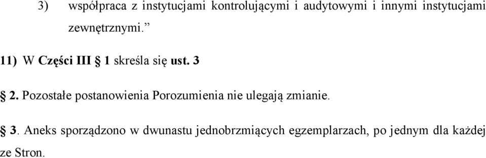 Pozostałe postanowienia Porozumienia nie ulegają zmianie. 3.