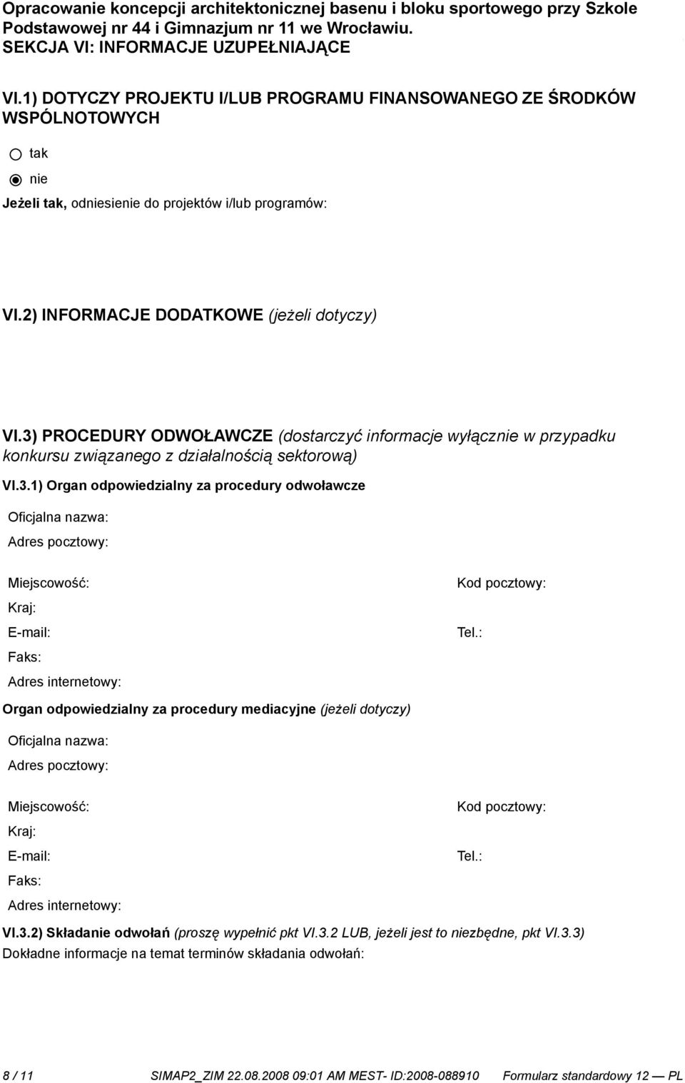 : Organ odpowiedzialny za procedury mediacyjne (jeżeli dotyczy) Faks: Adres internetowy: Kod pocztowy: Tel.: VI.3.2) Składa odwołań (proszę wypełnić pkt VI.3.2 LUB, jeżeli jest to zbędne, pkt VI.