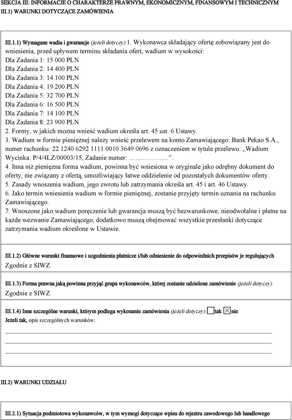 Dla Zadania 4: 19 200 PLN Dla Zadania 5: 32 700 PLN Dla Zadania 6: 16 500 PLN Dla Zadania 7: 14 100 PLN Dla Zadania 8: 23 900 PLN 2. Formy, w jakich można wnieść wadium określa art. 45 ust. 6 Ustawy.