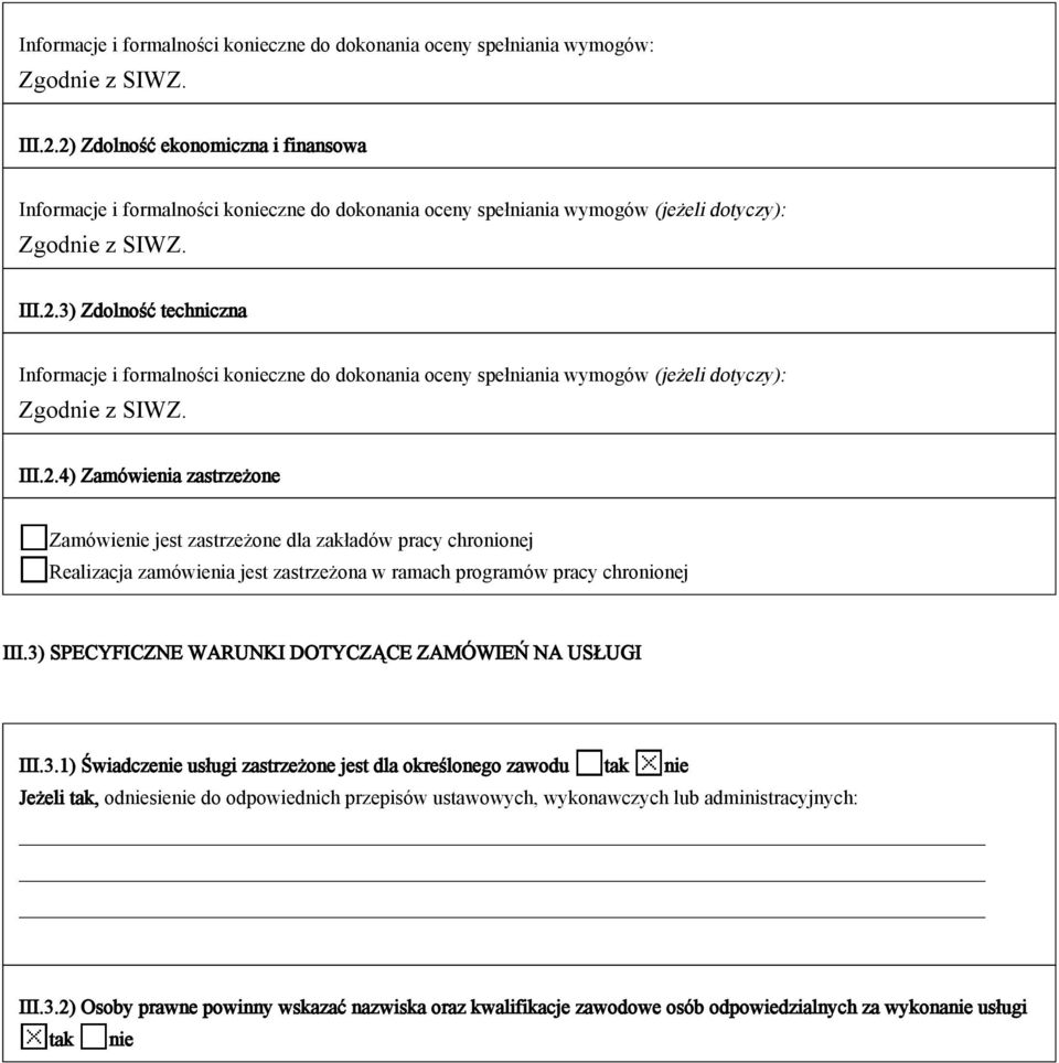 III.2.4) Zamówienia zastrzeżone Zamówienie jest zastrzeżone dla zakładów pracy chronionej Realizacja zamówienia jest zastrzeżona w ramach programów pracy chronionej III.