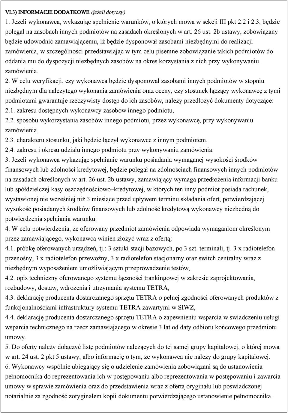 2b ustawy, zobowiązany będzie udowodnić zamawiającemu, iż będzie dysponował zasobami niezbędnymi do realizacji zamówienia, w szczególności przedstawiając w tym celu pisemne zobowiązanie takich