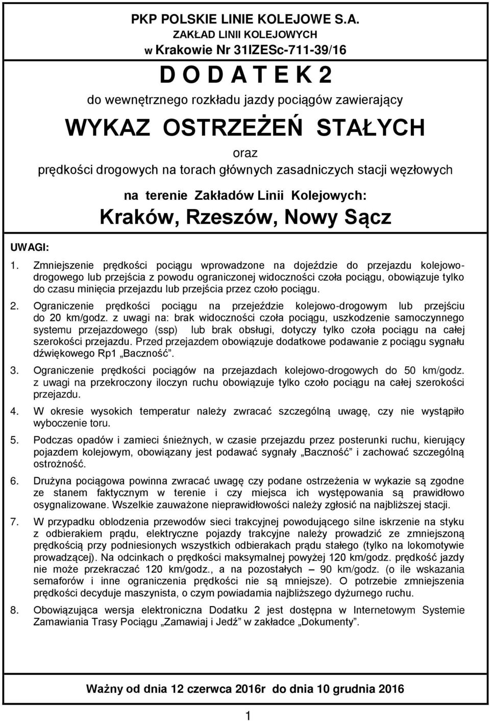 Zmniejszenie prędkości pociągu wprowadzone na dojeździe do przejazdu kolejowodrogowego lub przejścia z powodu ograniczonej widoczności czoła pociągu, obowiązuje tylko do czasu minięcia przejazdu lub
