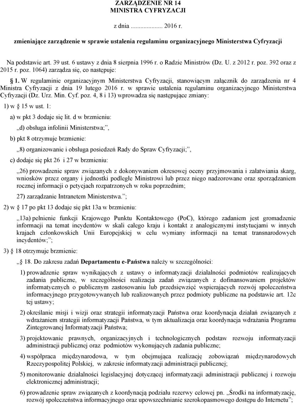 W regulaminie organizacyjnym Ministerstwa Cyfryzacji, stanowiącym załącznik do zarządzenia nr 4 Ministra Cyfryzacji z dnia 19 lutego 2016 r.