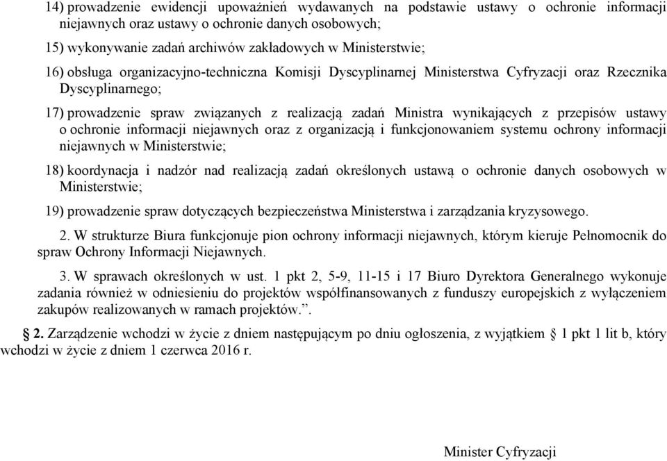 wynikających z przepisów ustawy o ochronie informacji niejawnych oraz z organizacją i funkcjonowaniem systemu ochrony informacji niejawnych w Ministerstwie; 18) koordynacja i nadzór nad realizacją