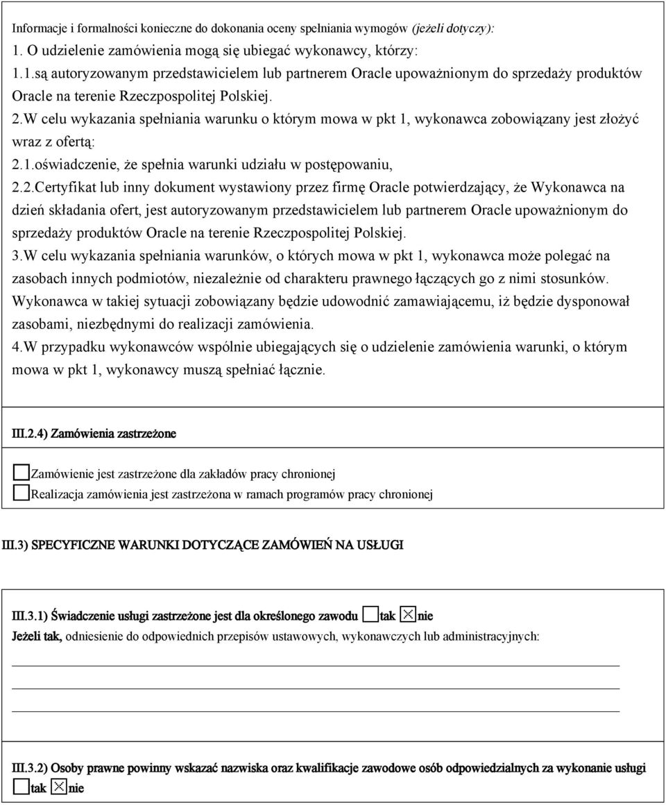 2.W celu wykazania spełniania warunku o którym mowa w pkt 1, wykonawca zobowiązany jest złożyć wraz z ofertą: 2.1.oświadczenie, że spełnia warunki udziału w postępowaniu, 2.2.Certyfikat lub inny