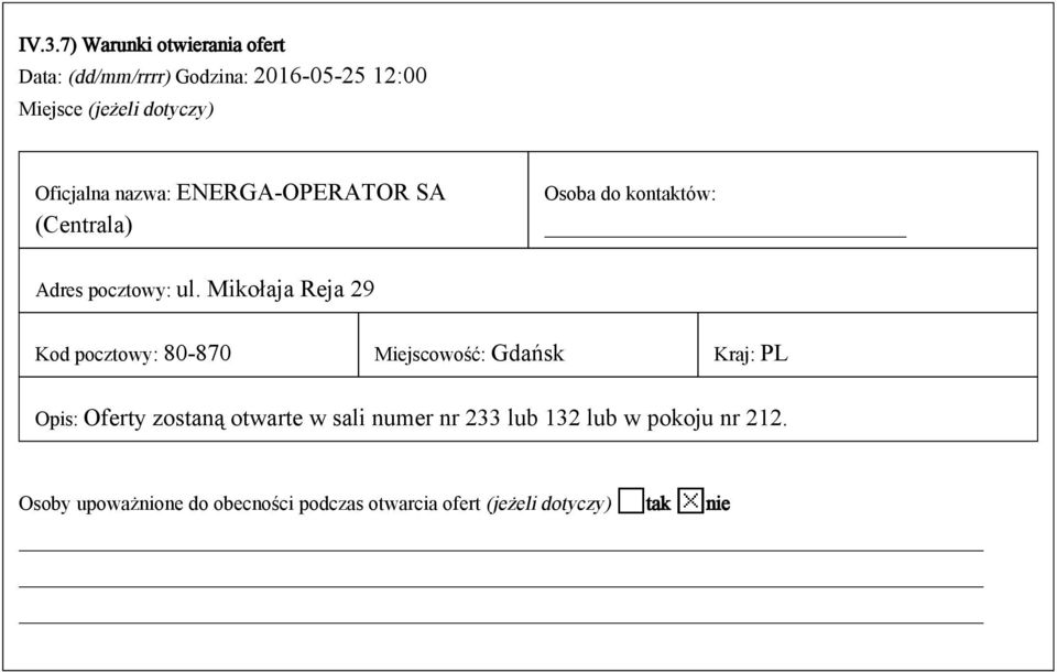 Mikołaja Reja 29 Kod pocztowy: 80-870 Miejscowość: Gdańsk Kraj: PL Opis: Oferty zostaną otwarte w sali