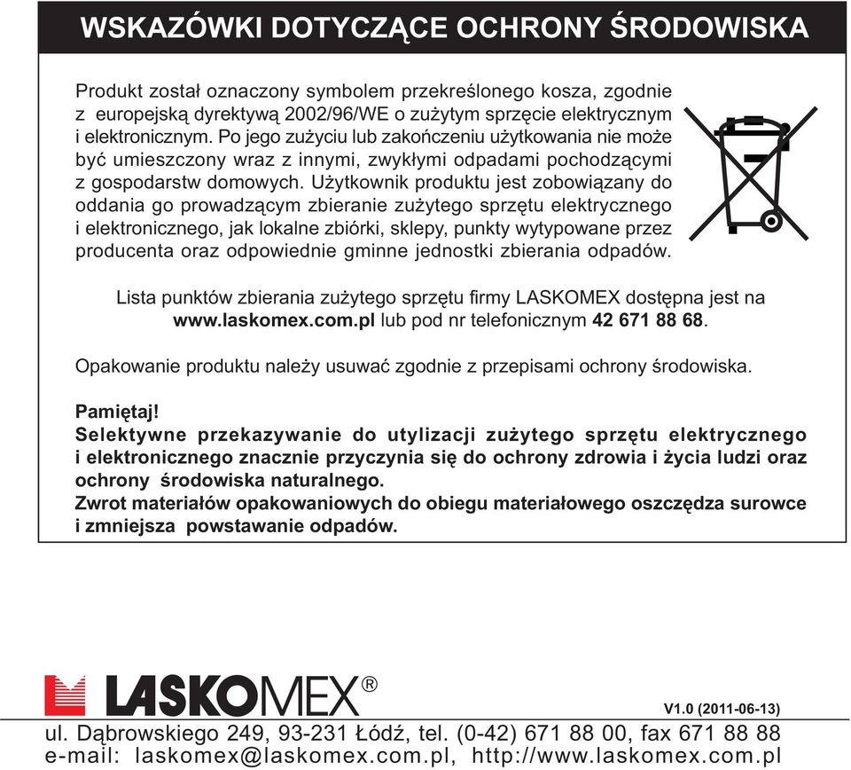 U ytkownik produktu jest zobowi¹zany do oddania go prowadz¹cym zbieranie zu ytego sprzêtu elektrycznego i elektronicznego, jak lokalne zbiórki, sklepy, punkty wytypowane przez producenta oraz