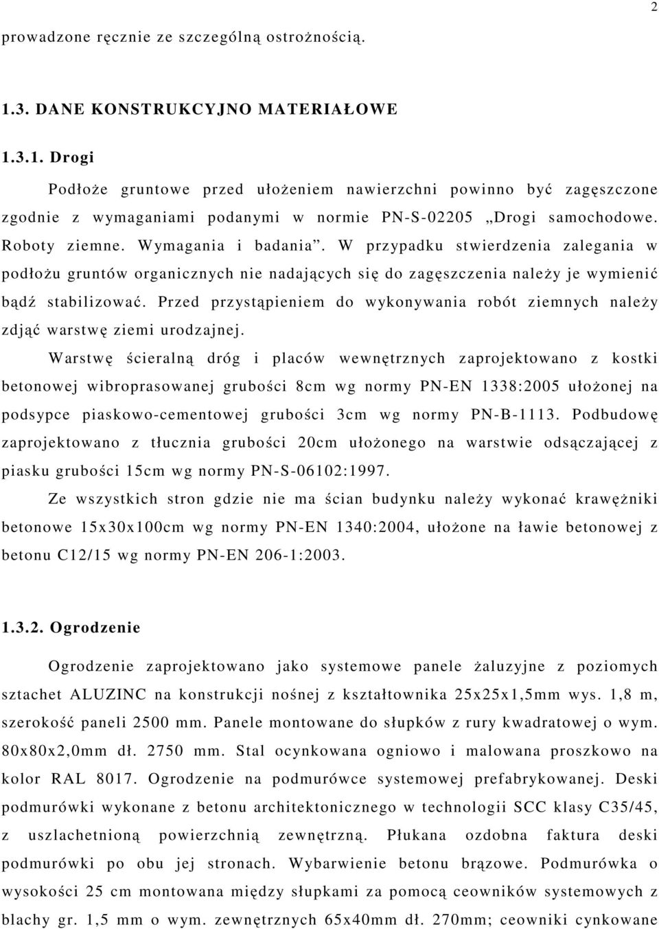 Przed przystąpieniem do wykonywania robót ziemnych należy zdjąć warstwę ziemi urodzajnej.