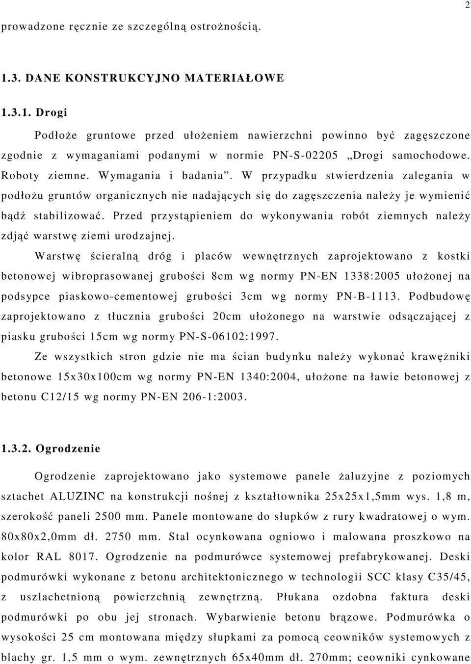 Przed przystąpieniem do wykonywania robót ziemnych należy zdjąć warstwę ziemi urodzajnej.