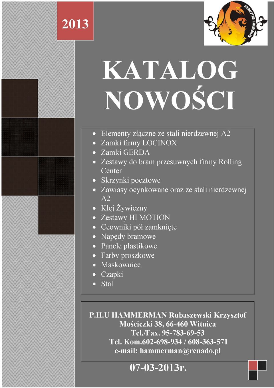 Ceowniki pół zamknięte Napędy bramowe Panele plastikowe Farby proszkowe Maskownice Czapki Stal P.H.