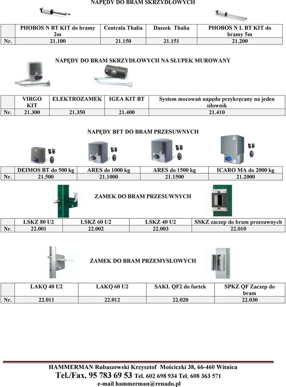 410 NAPĘDY BFT DO BRAM PRZESUWNYCH DEIMOS BT do 500 kg ARES do 1000 kg ARES do 1500 kg ICARO MA do 2000 kg Nr. 21.500 21.1000 21.1500 21.
