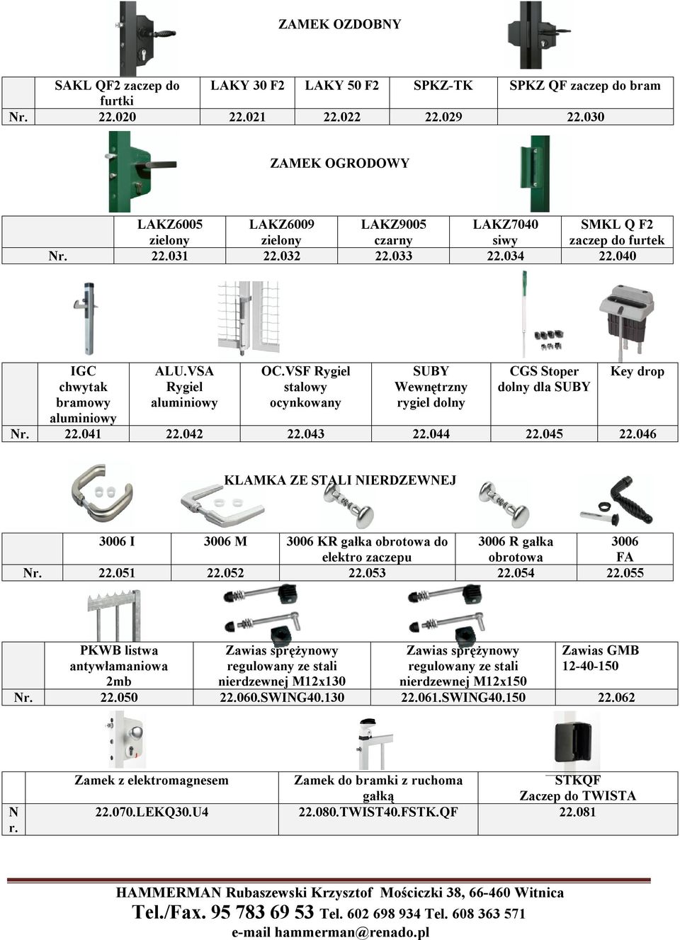 VSA Rygiel aluminiowy OC.VSF Rygiel stalowy ocynkowany SUBY Wewnętrzny rygiel dolny CGS Stoper dolny dla SUBY Key drop Nr. 22.041 22.042 22.043 22.044 22.045 22.