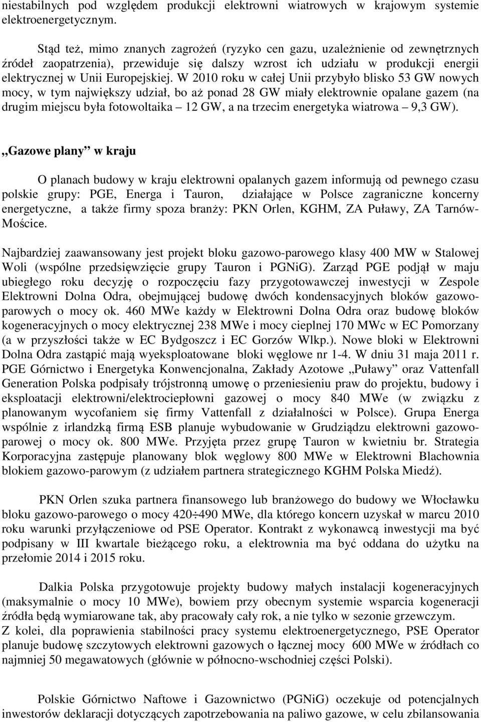 W 2010 roku w całej Unii przybyło blisko 53 GW nowych mocy, w tym największy udział, bo aż ponad 28 GW miały elektrownie opalane gazem (na drugim miejscu była fotowoltaika 12 GW, a na trzecim