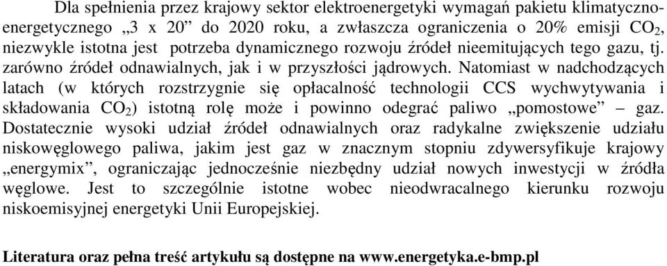 Natomiast w nadchodzących latach (w których rozstrzygnie się opłacalność technologii CCS wychwytywania i składowania CO 2 ) istotną rolę może i powinno odegrać paliwo pomostowe gaz.