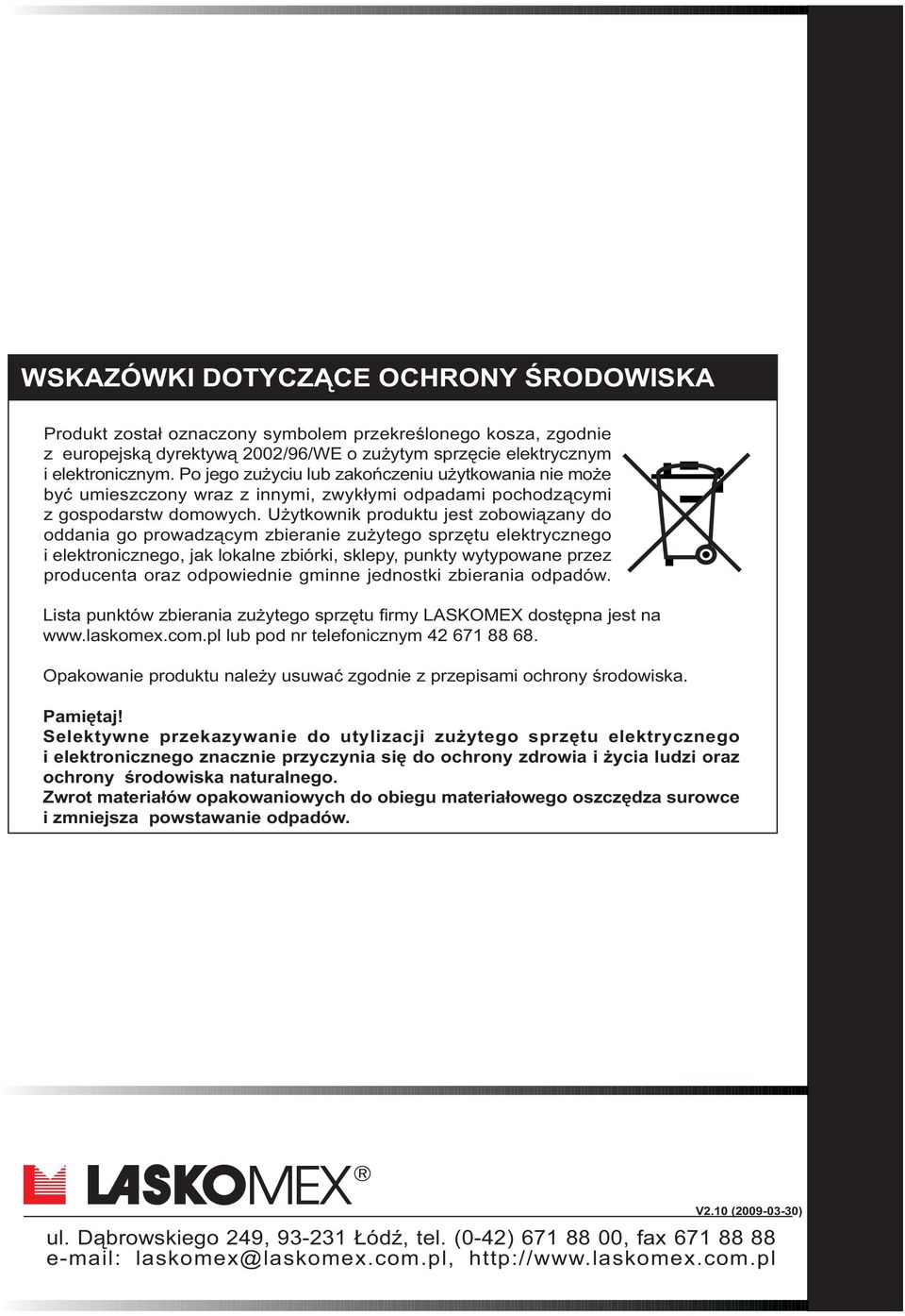 U ytkownik produktu jest zobowi¹zany do oddania go prowadz¹cym zbieranie zu ytego sprzêtu elektrycznego i elektronicznego, jak lokalne zbiórki, sklepy, punkty wytypowane przez producenta oraz