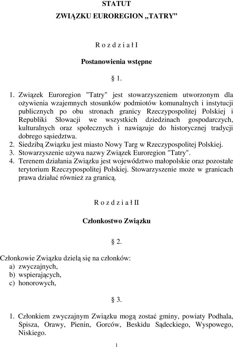 Republiki Słowacji we wszystkich dziedzinach gospodarczych, kulturalnych oraz społecznych i nawiązuje do historycznej tradycji dobrego sąsiedztwa. 2.