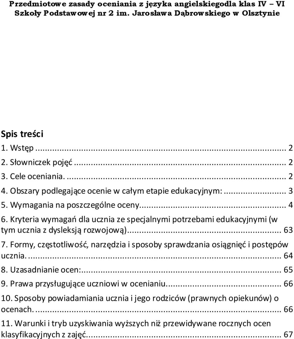 Kryteria wymagań dla ucznia ze specjalnymi potrzebami edukacyjnymi (w tym ucznia z dysleksją rozwojową)... 63 7. Formy, częstotliwość, narzędzia i sposoby sprawdzania osiągnięć i postępów ucznia.