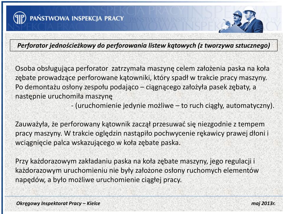 Po demontażu osłony zespołu podająco ciągnącego założyła pasek zębaty, a następnie uruchomiła maszynę - (uruchomienie jedynie możliwe to ruch ciągły, automatyczny).