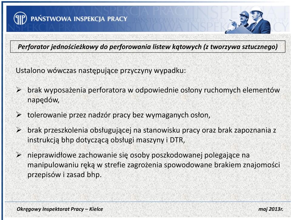 przeszkolenia obsługującej na stanowisku pracy oraz brak zapoznania z instrukcją bhp dotyczącą obsługi maszyny i DTR, nieprawidłowe