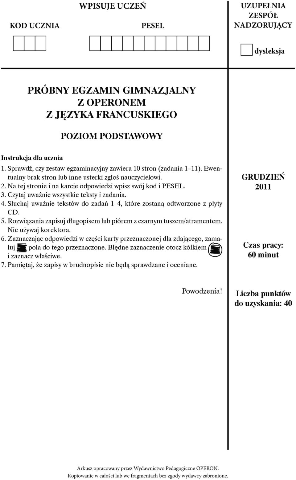 Czytaj uważnie wszystkie teksty i zadania. 4. Słuchaj uważnie tekstów do zadań 1 4, które zostaną odtworzone z płyty CD. 5. Rozwiązania zapisuj długopisem lub piórem z czarnym tuszem/atramentem.