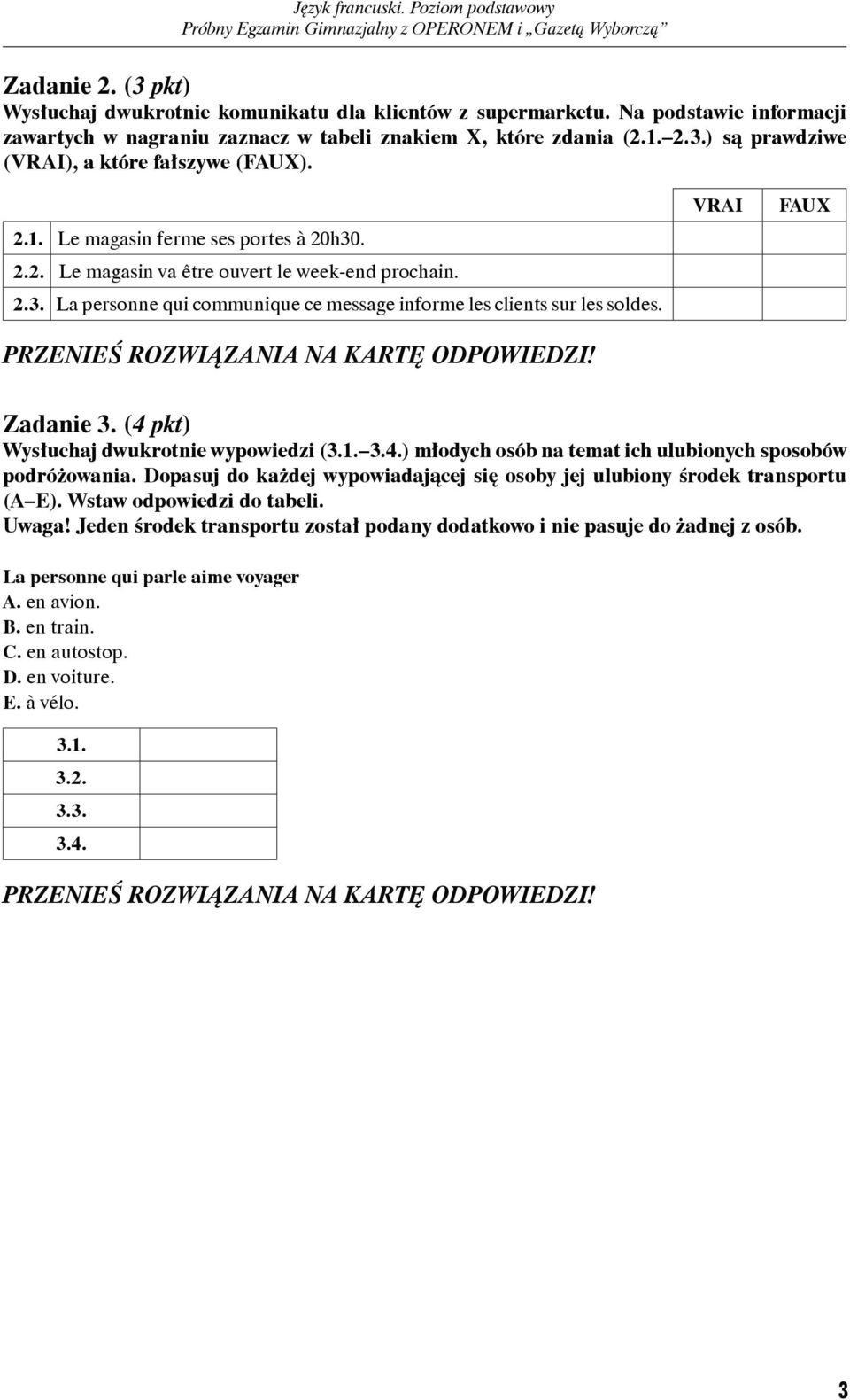(4 pkt) Wysłuchaj dwukrotnie wypowiedzi (3.1. 3.4.) młodych osób na temat ich ulubionych sposobów podróżowania. Dopasuj do każdej wypowiadającej się osoby jej ulubiony środek transportu (A E).