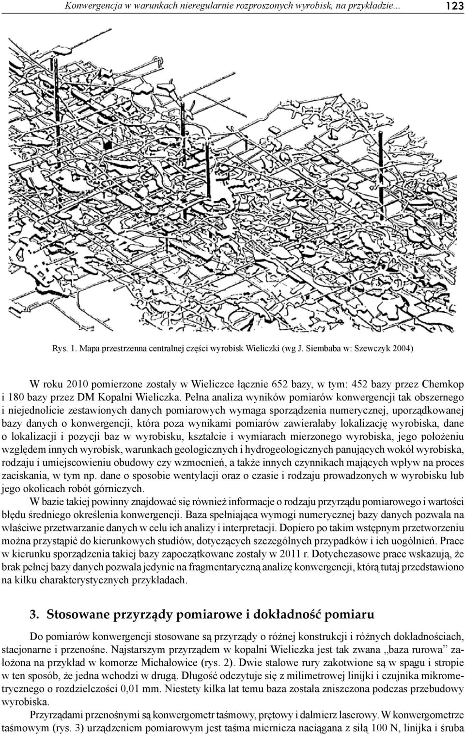 Pełna analiza wyników pomiarów konwergencji tak obszernego i niejednolicie zestawionych danych pomiarowych wymaga sporządzenia numerycznej, uporządkowanej bazy danych o konwergencji, która poza