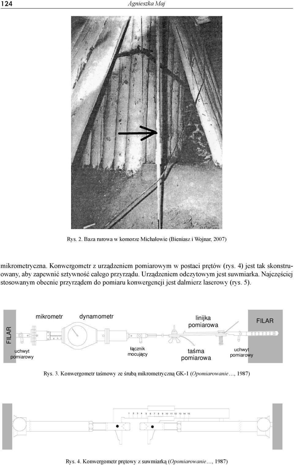 Najczęściej stosowanym obecnie przyrządem do pomiaru konwergencji jest dalmierz laserowy (rys. 5).
