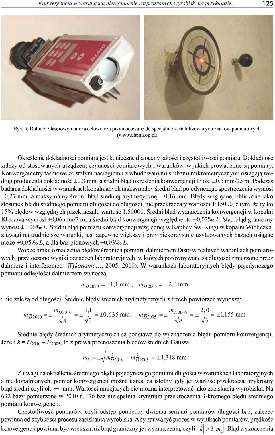 Dokładność zależy od stosowanych urządzeń, czynności pomiarowych i warunków, w jakich prowadzone są pomiary.