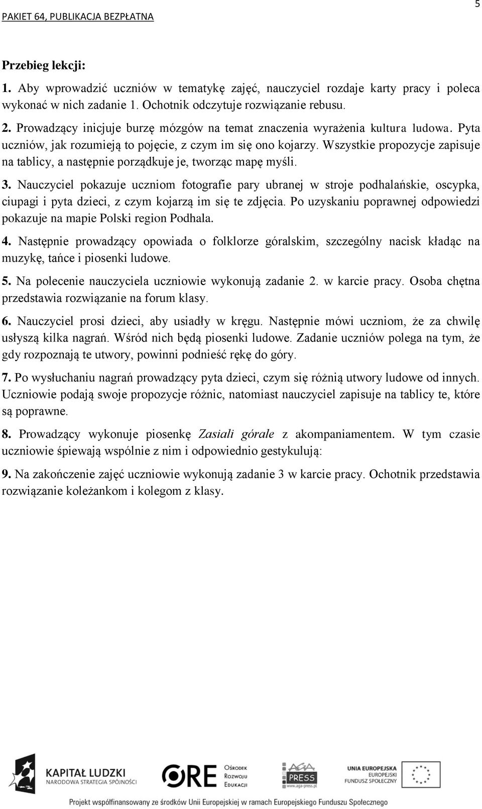 Wszystkie propozycje zapisuje na tablicy, a następnie porządkuje je, tworząc mapę myśli. 3.