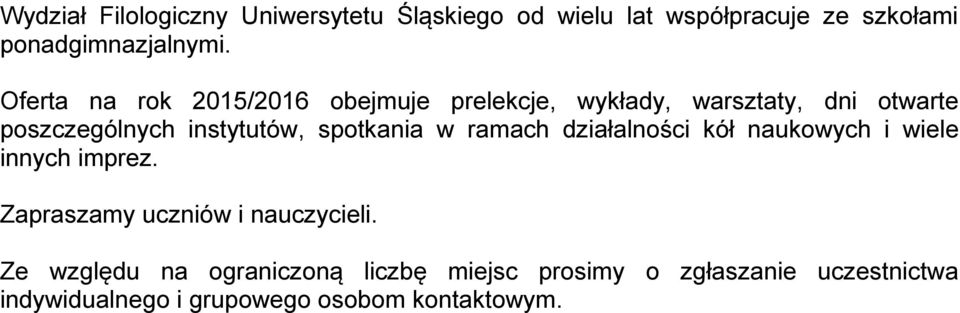 spotkania w ramach działalności kół naukowych i wiele innych imprez. Zapraszamy uczniów i nauczycieli.