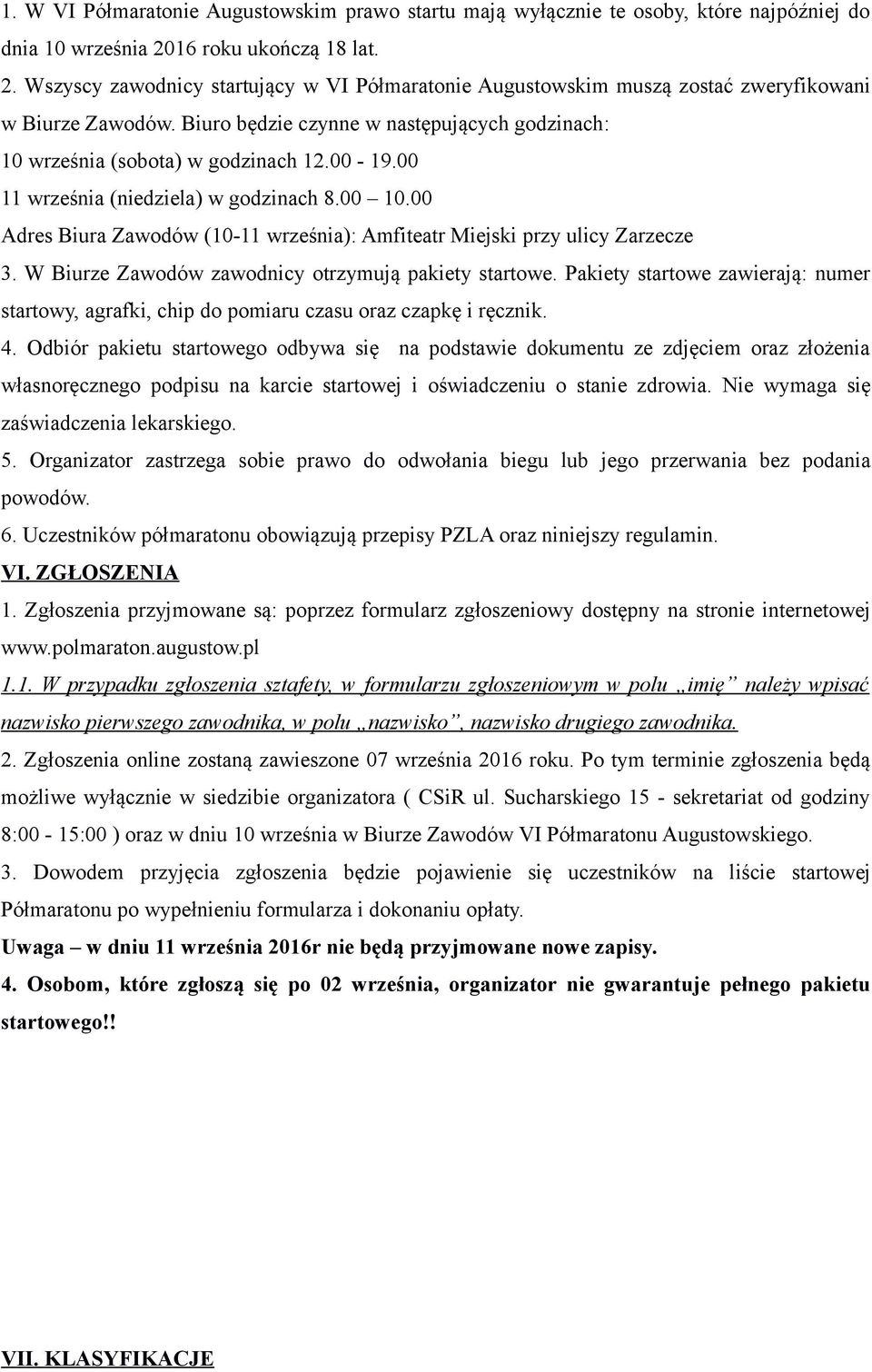 Biuro będzie czynne w następujących godzinach: 10 września (sobota) w godzinach 12.00-19.00 11 września (niedziela) w godzinach 8.00 10.