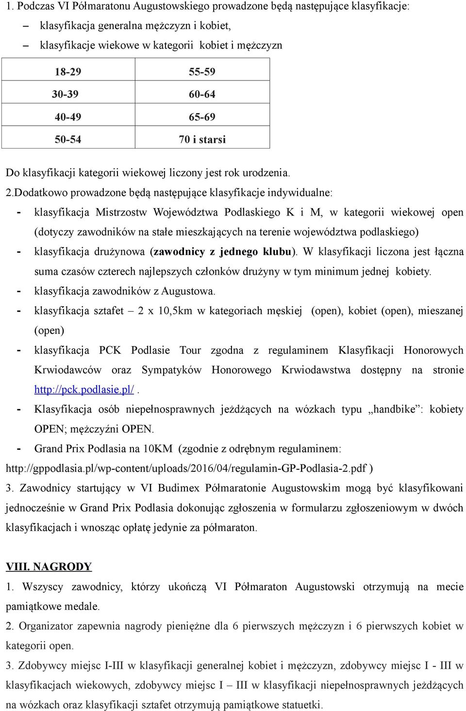 Dodatkowo prowadzone będą następujące klasyfikacje indywidualne: - klasyfikacja Mistrzostw Województwa Podlaskiego K i M, w kategorii wiekowej open (dotyczy zawodników na stałe mieszkających na