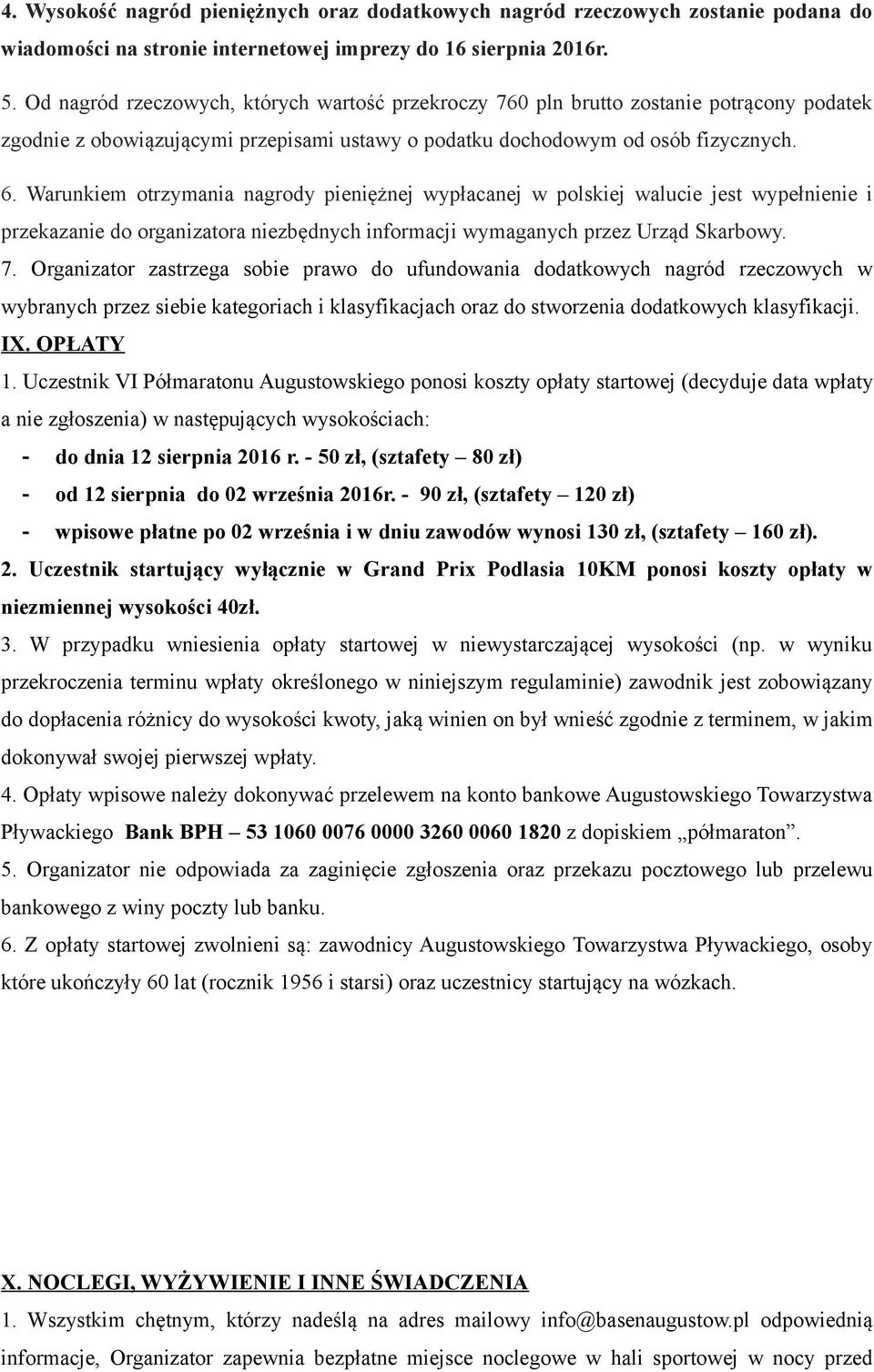 Warunkiem otrzymania nagrody pieniężnej wypłacanej w polskiej walucie jest wypełnienie i przekazanie do organizatora niezbędnych informacji wymaganych przez Urząd Skarbowy. 7.