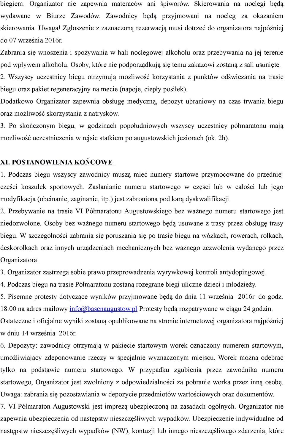 Zabrania się wnoszenia i spożywania w hali noclegowej alkoholu oraz przebywania na jej terenie pod wpływem alkoholu. Osoby, które nie podporządkują się temu zakazowi zostaną z sali usunięte. 2.