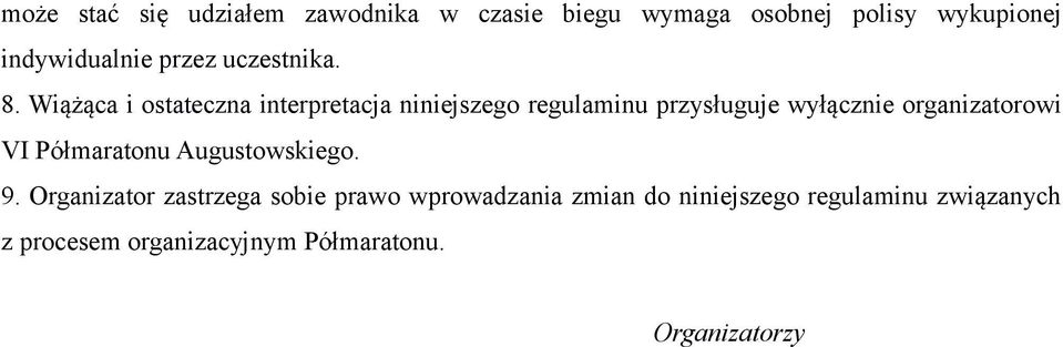 Wiążąca i ostateczna interpretacja niniejszego regulaminu przysługuje wyłącznie organizatorowi