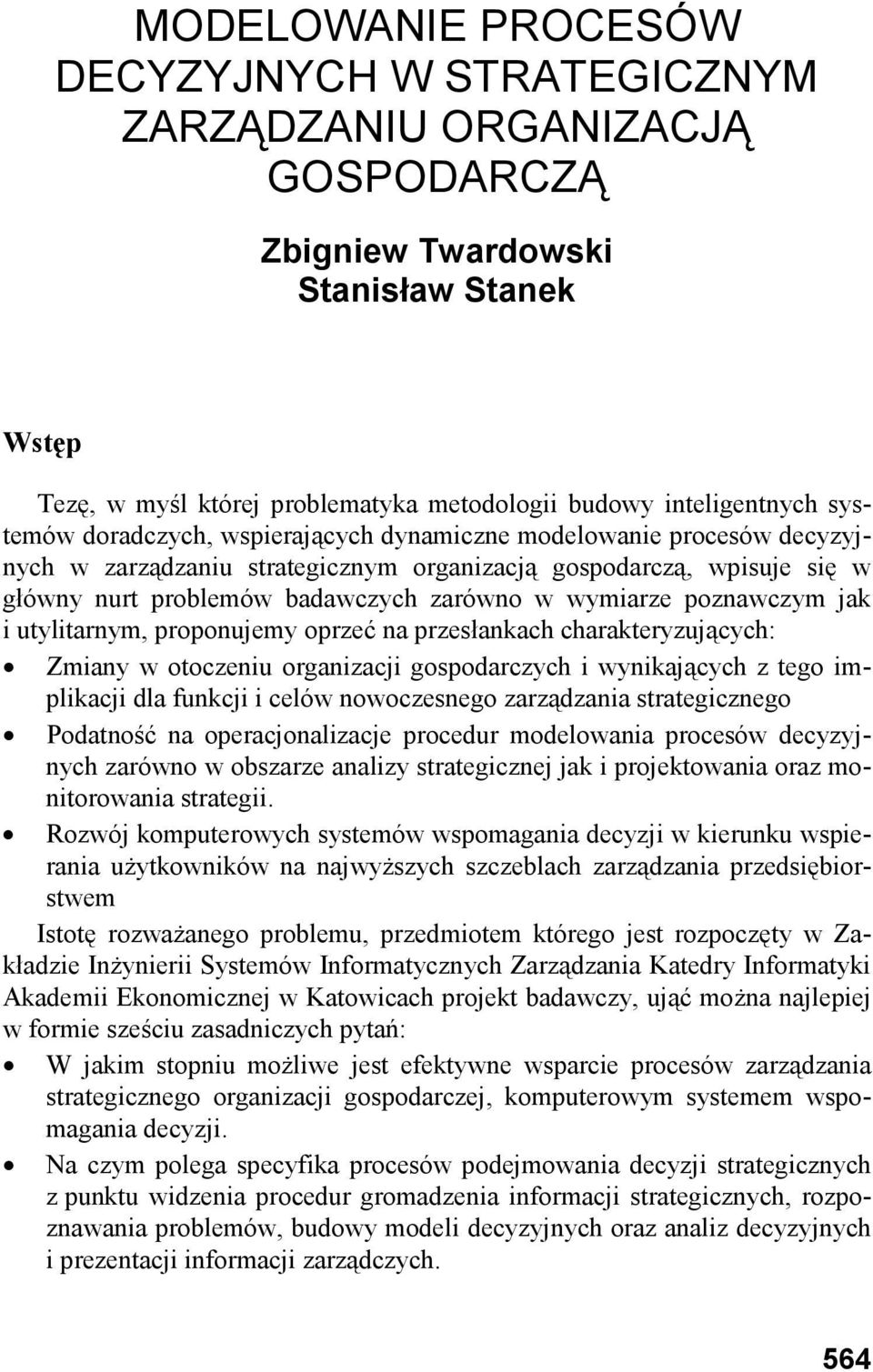 poznawczym jak i utylitarnym, proponujemy oprzeć na przesłankach charakteryzujących: Zmiany w otoczeniu organizacji gospodarczych i wynikających z tego implikacji dla funkcji i celów nowoczesnego