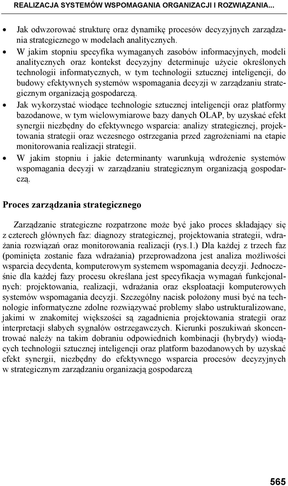 inteligencji, do budowy efektywnych systemów wspomagania decyzji w zarządzaniu strategicznym organizacją gospodarczą.