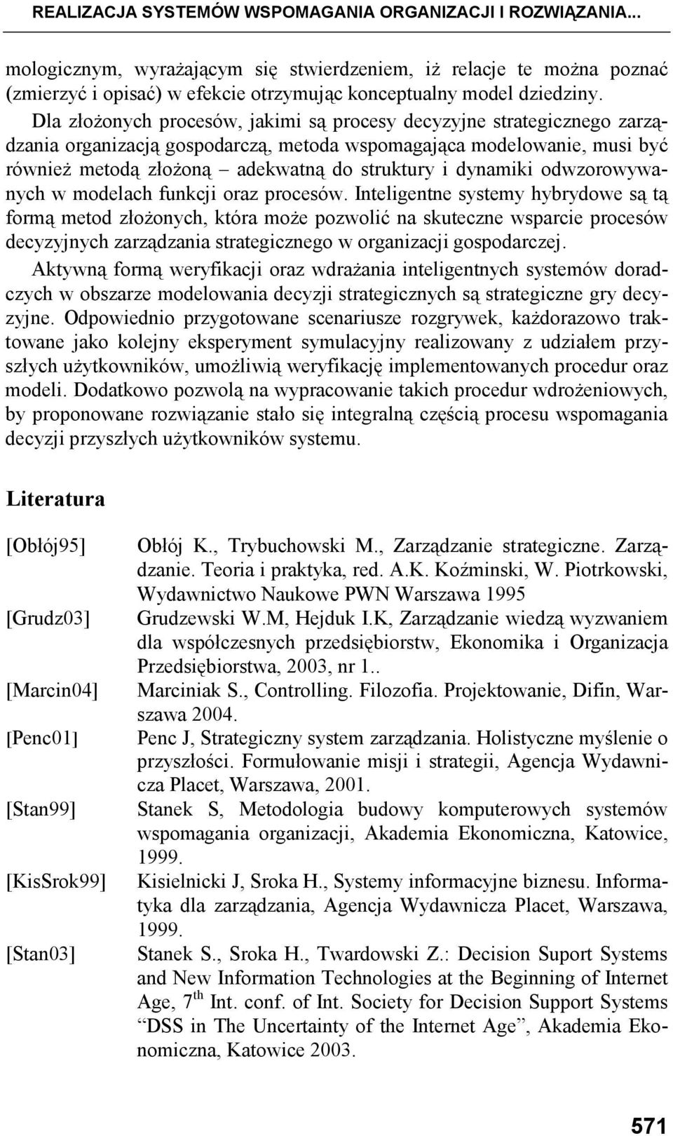 dynamiki odwzorowywanych w modelach funkcji oraz procesów.