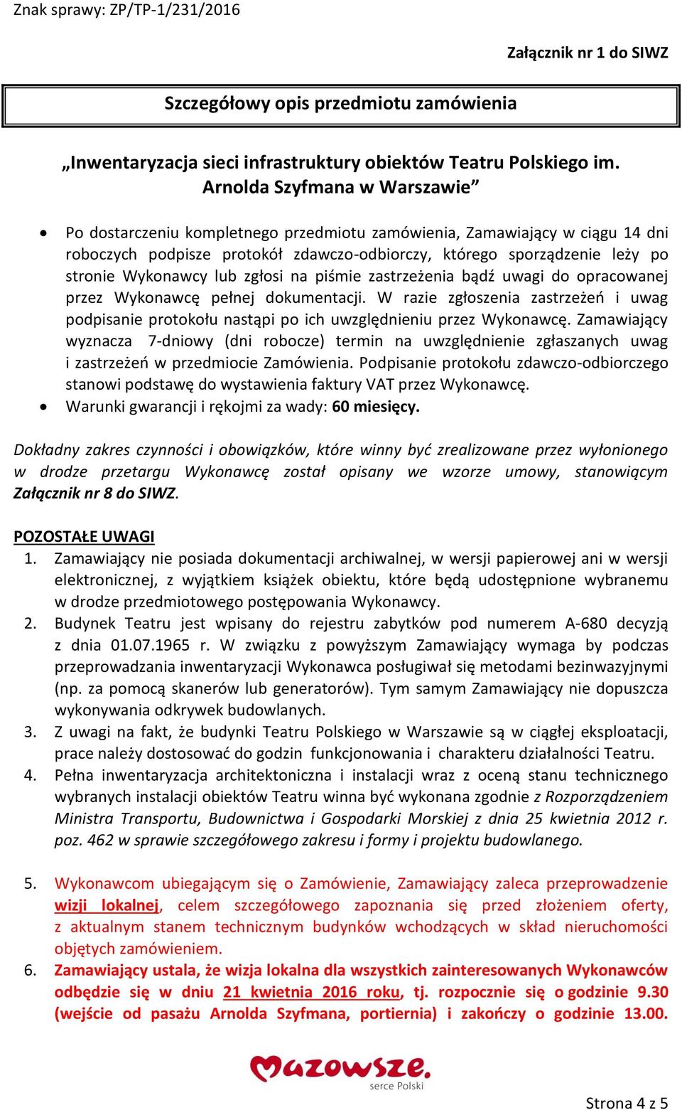 Zamawiający wyznacza 7-dniowy (dni robocze) termin na uwzględnienie zgłaszanych uwag i zastrzeżeń w przedmiocie Zamówienia.