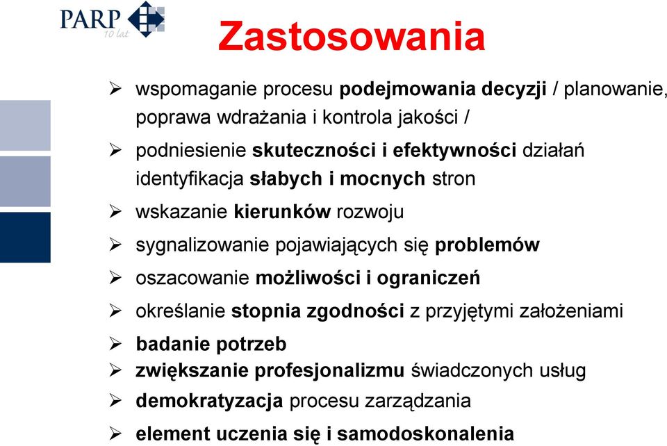 pojawiających się problemów oszacowanie możliwości i ograniczeń określanie stopnia zgodności z przyjętymi założeniami