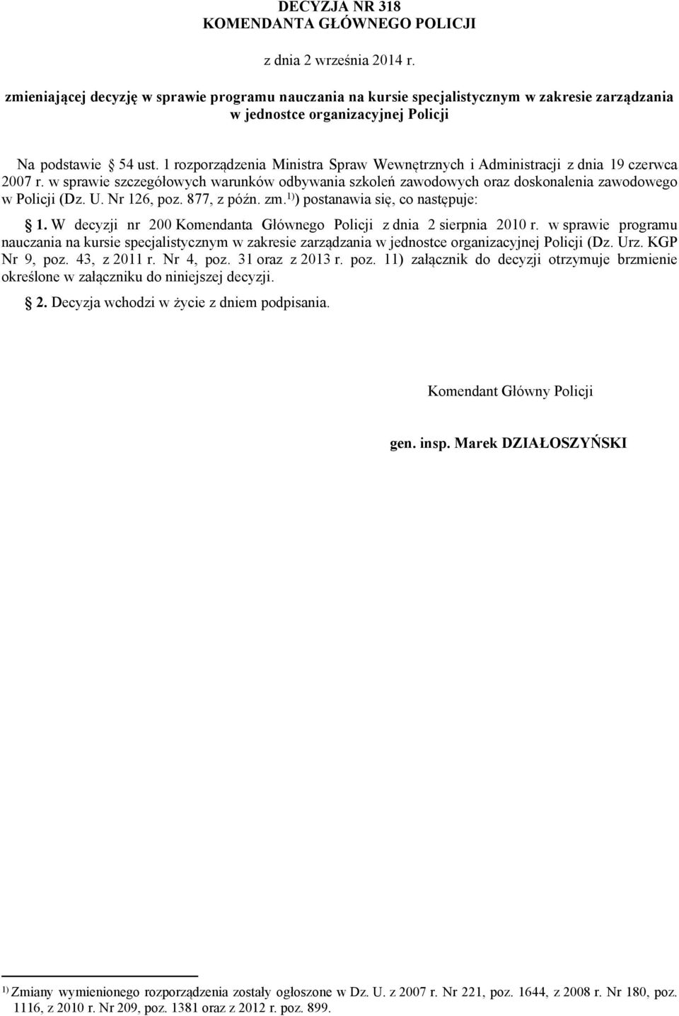 rozporządzenia Ministra Spraw Wewnętrznych i Administracji z dnia 9 czerwca 2007 r. w sprawie szczegółowych warunków odbywania szkoleń zawodowych oraz doskonalenia zawodowego w Policji (Dz. U.